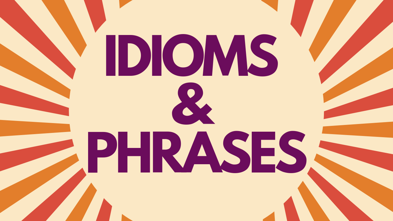 Idioms and Phrases for Daily Life usage English Conversations