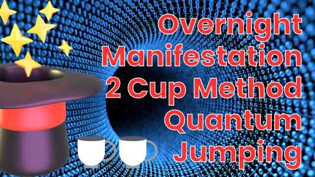 Overnight Law of Attraction Manifestation Technique - Two Cup Method Quantum Jumping 