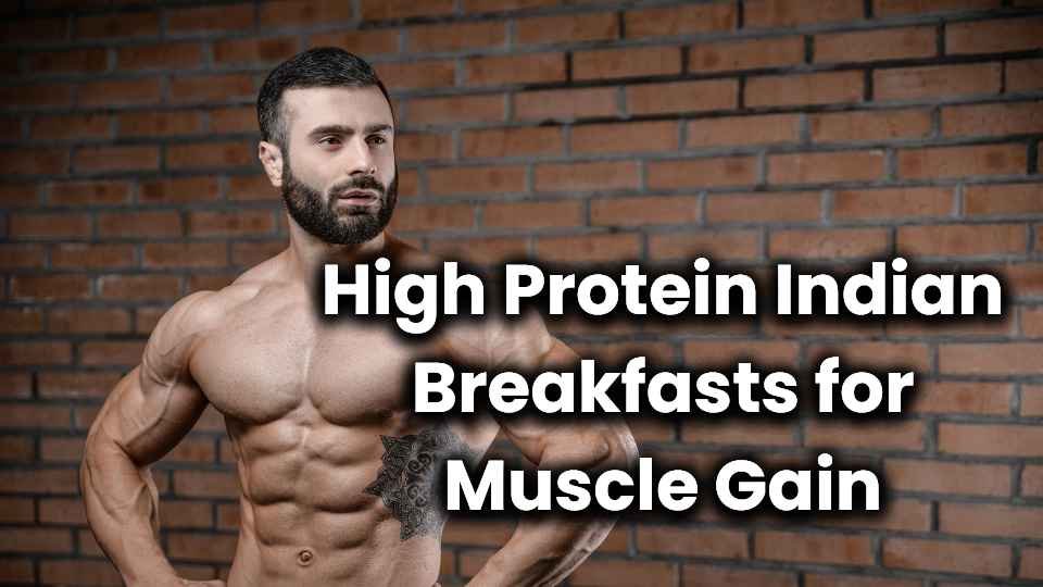 High Protein Indian Breakfasts for Muscle Gain