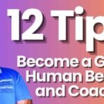 The Synergy of Being a Great Human and a Successful Coach: 12 Tips for Excellence