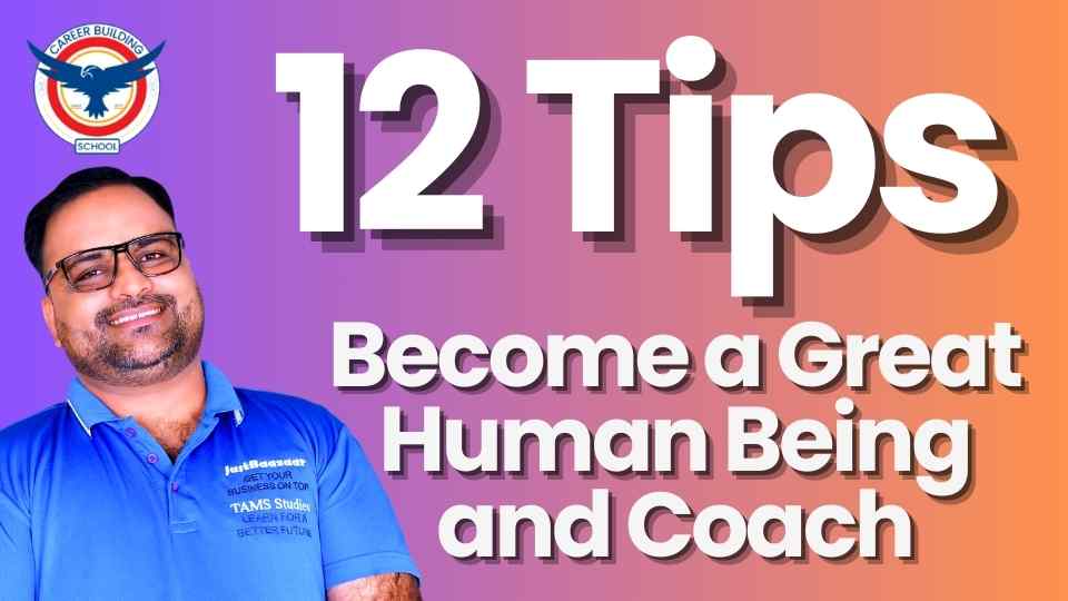 The Synergy of Being a Great Human and a Successful Coach: 12 Tips for Excellence