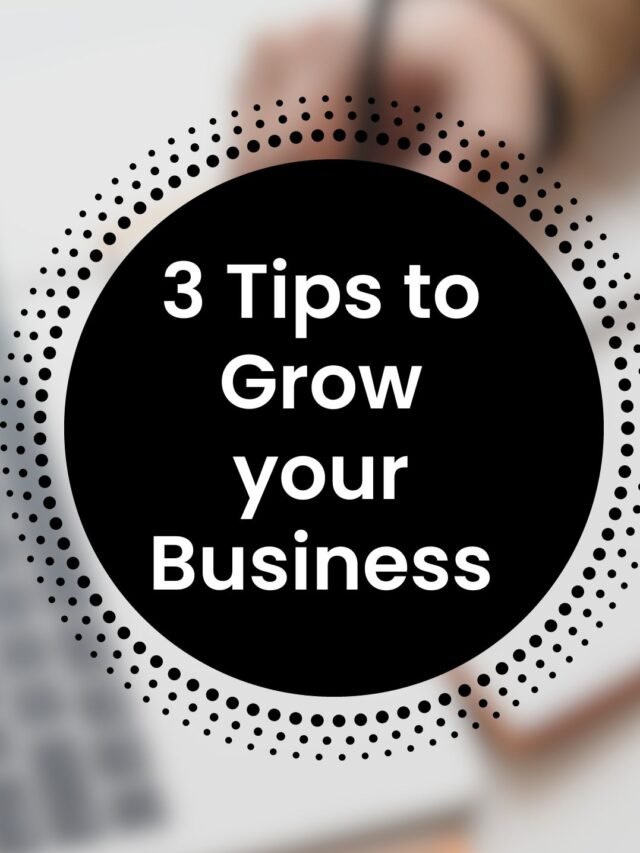 3 Tips to Grow Your Business