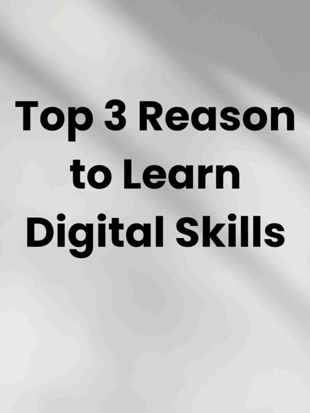 Top 3 Reason to Learn Digital Skills