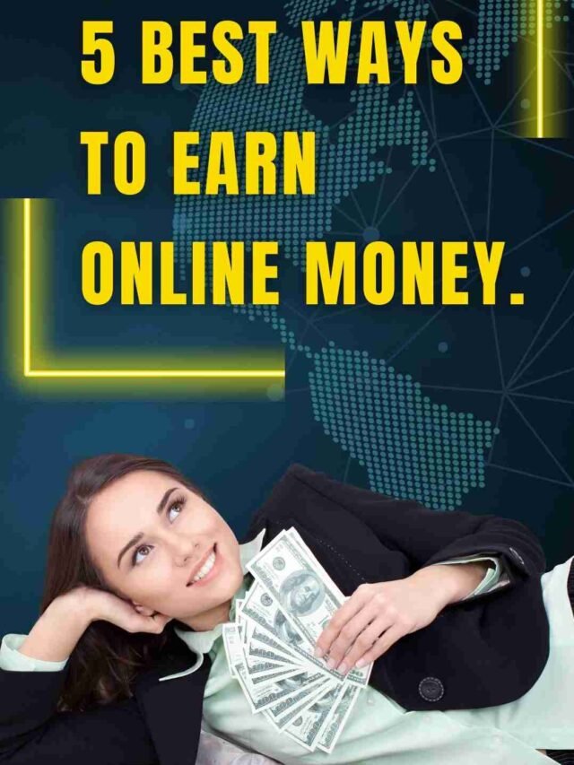 5 Best ways to Earn Online Money.