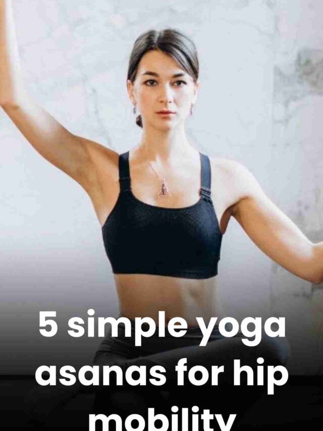 5 simple yoga asanas for hip mobility