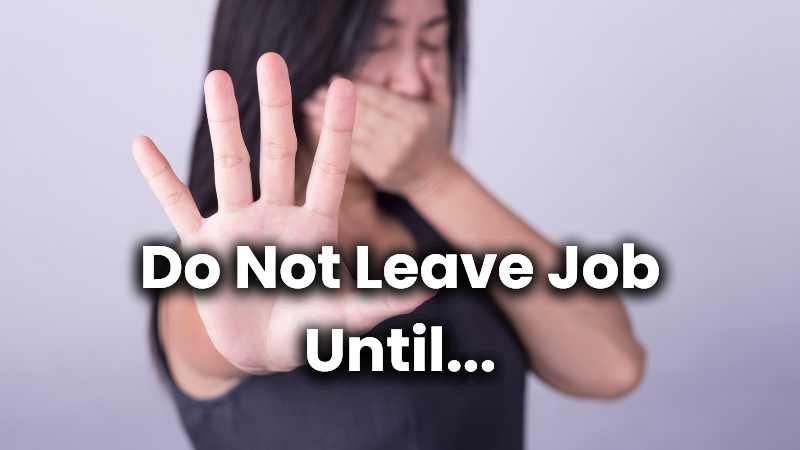 Do Not Leave Your Job Until 10 Factors To Consider Before Leaving Your Job