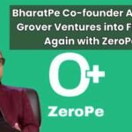 BharatPe Co-founder Ashneer Grover Ventures into Fintech Again with ZeroPe App