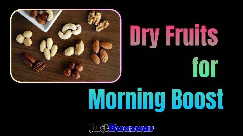 Dry Fruits for Morning Boost