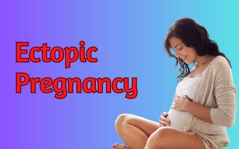 Ectopic Pregnancy: Causes, Symptoms, and Treatment Options