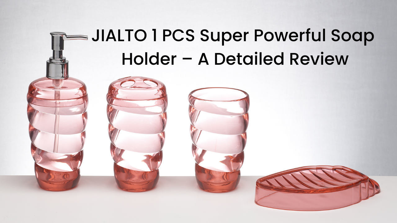 JIALTO 1 PCS Super Powerful Soap Holder – A Detailed Review