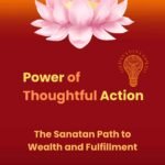 Book Review: Power of Thoughtful Action: The Sanatan Path to Wealth and Fulfillment by Guruji Sunil Chaudhary