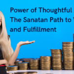 Power of Thoughtful Action: The Sanatan Path to Wealth and Fulfillment