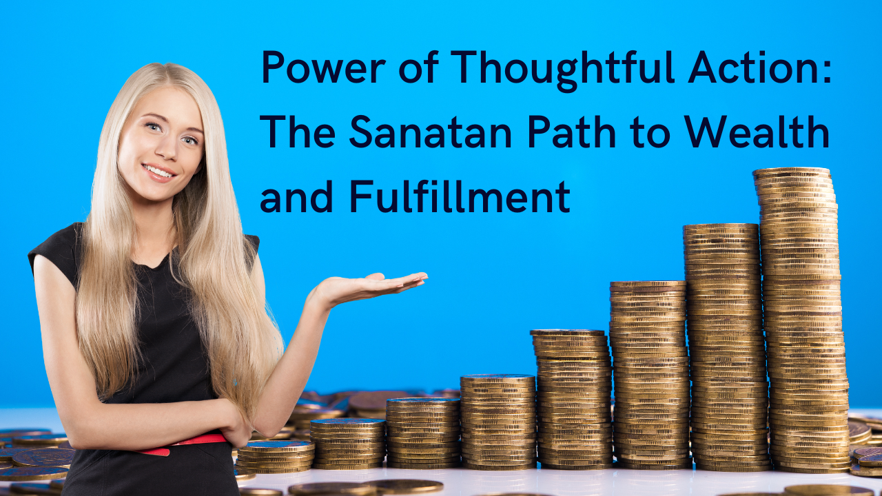 Power of Thoughtful Action: The Sanatan Path to Wealth and Fulfillment