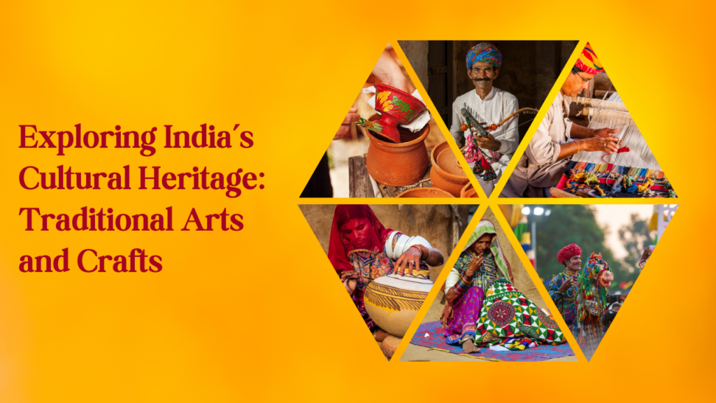 Exploring India’s Cultural Heritage: Traditional Arts and Crafts