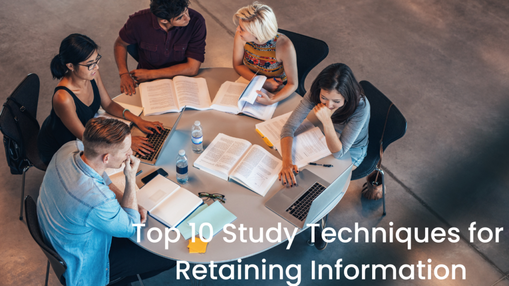 Top 10 Study Techniques for Retaining Information