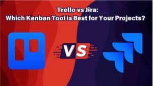 Trello vs Jira for Kanban Projects