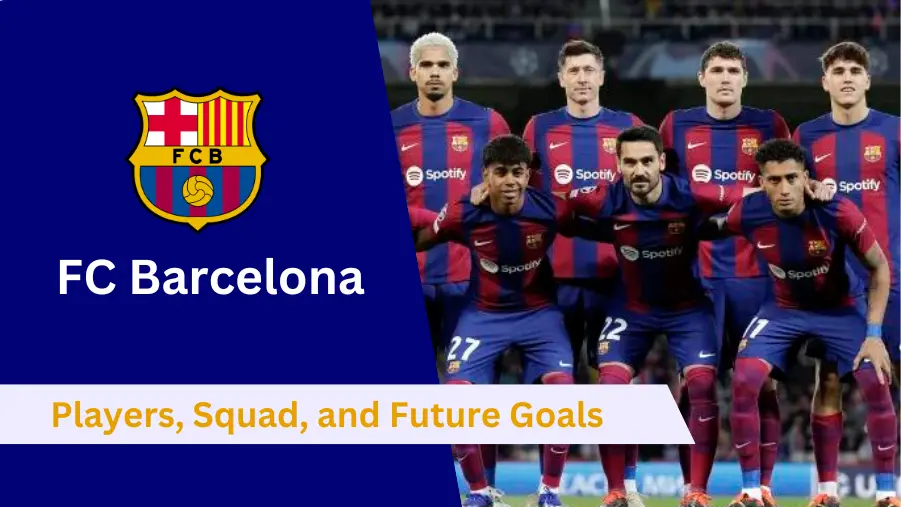 FC Barcelona: History, Achievements, Players & Future Insights