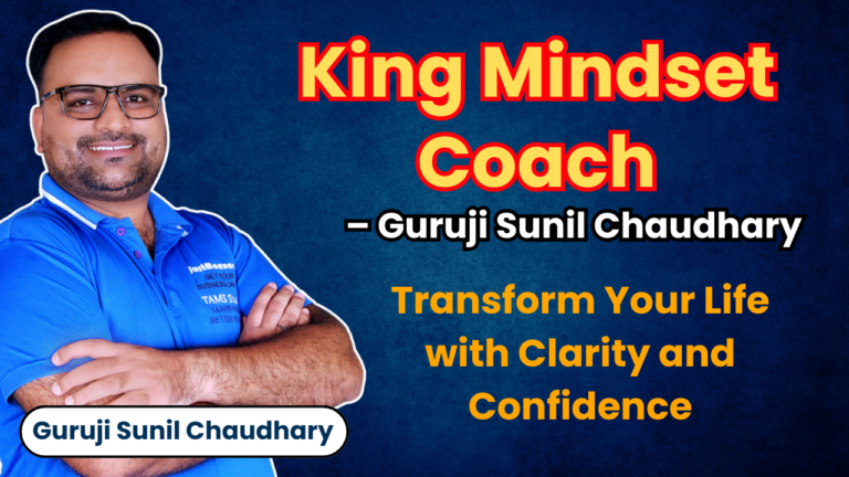 King Mindset Coach – Guruji Sunil Chaudhary: Transform Your Life with Clarity and Confidence