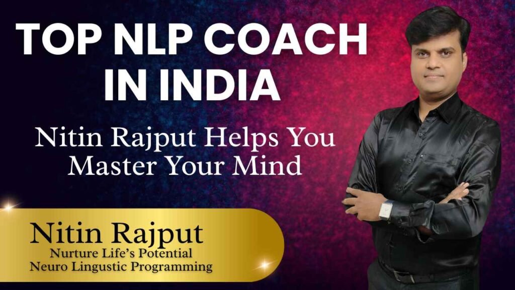 Top NLP Coach in India: How Nitin Rajput Helps You Master Your Mind and Transform Your Life