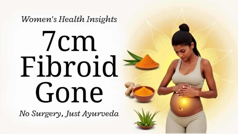Uterus Fibroid और Ovarian Cyst का Permanent Ayurvedic Cure – बिना सर्जरी, बिना डर!