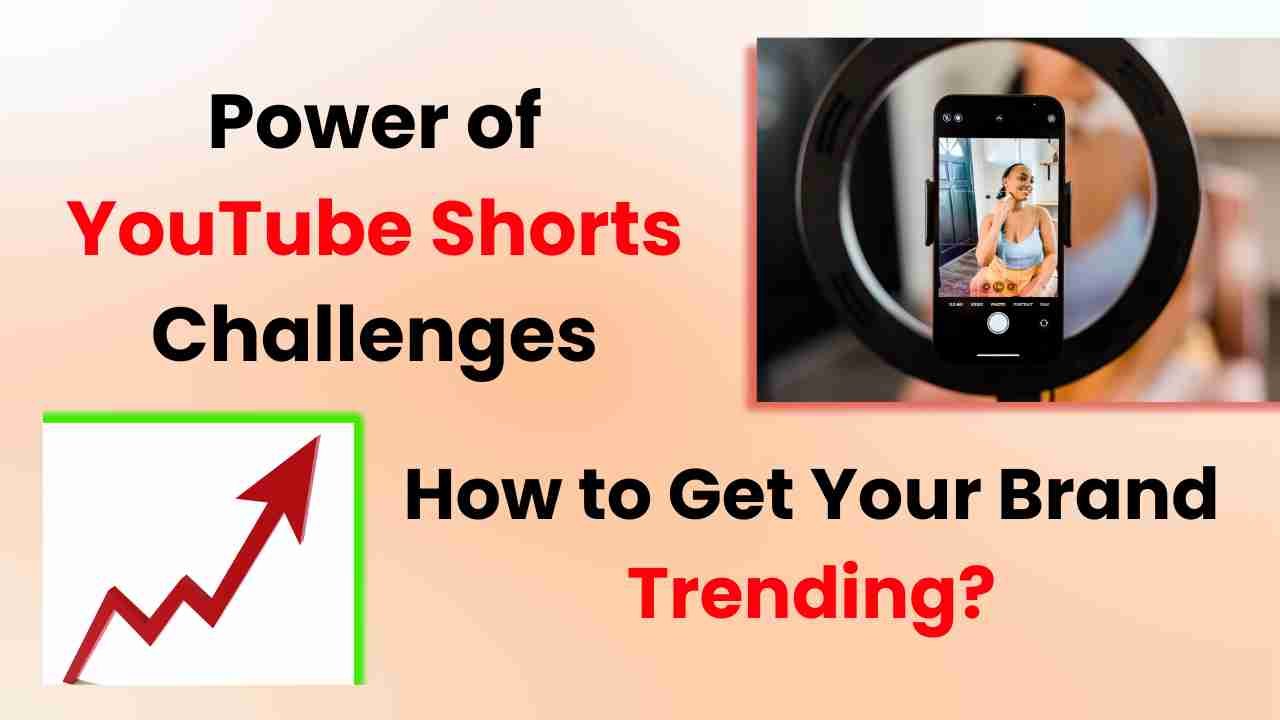 Power of YouTube Shorts Challenges for Branding