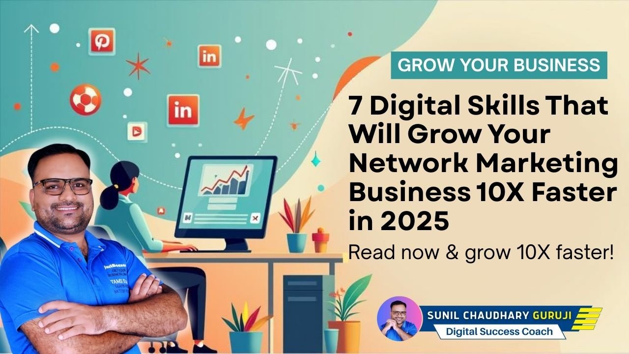 7 Digital Skills That Will Grow Your Network Marketing Business 10X Faster in 2025